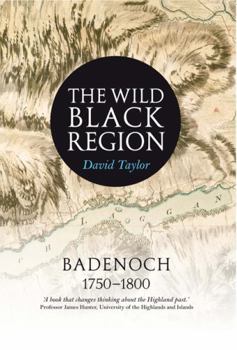 Paperback The Wild Black Region: Badenoch 1750 - 1800 Book