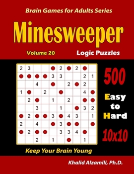 Minesweeper Logic Puzzles: 500 Easy to Hard (10x10): : Keep Your Brain Young