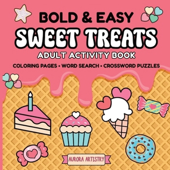 Bold & Easy Sweet Treats: Adult Activity Book: Relaxing Dessert-Themed Coloring Pages, Large Print Word Search & Crossword Puzzles for Stress Relief