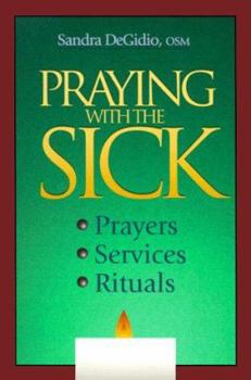 Paperback Praying with the Sick: Prayers, Services, Rituals Book