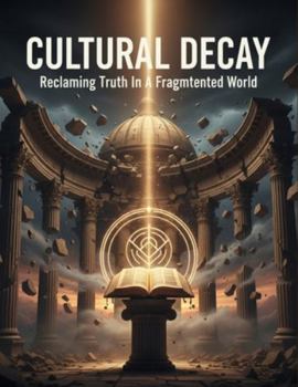 Paperback Cultural Decay: Reclaiming Truth In A Fragmented World Book