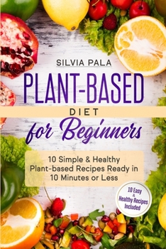 Paperback Plant-based Diet for Beginners: 10 Simple & Healthy Plant-based Recipes Ready in 10 Minutes or Less Book