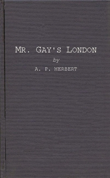 Hardcover Mr. Gay's London: With Extracts from the Proceedings at the Sessions of the Peace, and Oyer and Terminer for the City of London and Coun Book