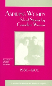 Paperback Aspiring Women: Short Stories by Canadian Women, 1880-1900 Book