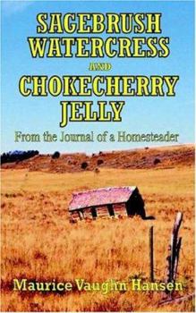 Sagebrush, Watercress, and Chokecherry Jelly: From the Journal of a Homesteader