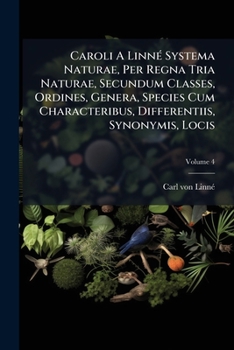 Caroli a Linn Systema Naturae, Per Regna Tria Naturae, Secundum Classes, Ordines, Genera, Species Cum Characteribus, Differentiis, Synonymis, Locis, V