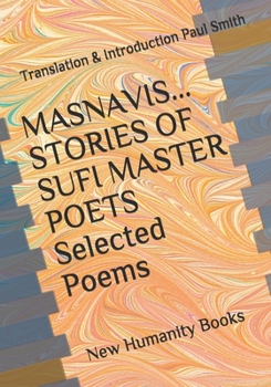 MASNAVIS STORIES OF SUFI MASTER POETS Selected Poems: New Humanity Books