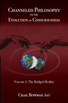 Paperback Channeled Philosophy on the Evolution of Consciousness, Volume 1: The Bridged Reality Book