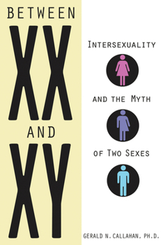 Between XX and XY: Intersexuality and the Myth of Two Sexes Book Cover