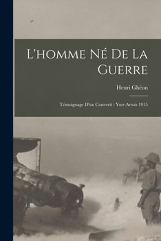 Paperback L'homme Né De La Guerre: Témoignage D'un Converti: Yser-artois 1915 [French] Book