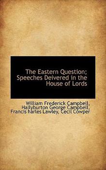 The Eastern Question; Speeches Deivered in the House of Lords