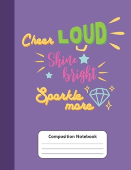 Paperback Cheer Loud, Shine Bright, Sparkle More Composition Notebook: College Ruled, 120 pages (60 sheets) Book