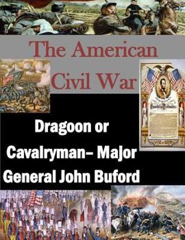 Paperback The American Civil War: Dragoon or Cavalryman- Major General John Buford Book