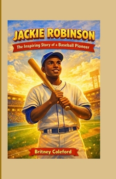 Jackie Robinson: The Inspiring Story of a Baseball Pioneer