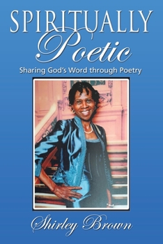 Paperback Spiritually Poetic: Sharing God's Word Through Poetry Book