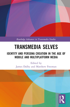 Hardcover Transmedia Selves: Identity and Persona Creation in the Age of Mobile and Multiplatform Media Book