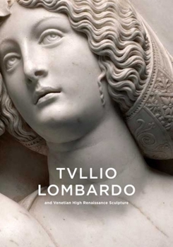 Hardcover Tullio Lombardo and Venetian High Renaissance Sculpture Book