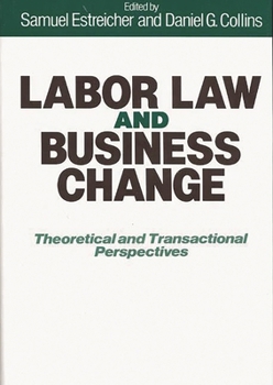 Hardcover Labor Law and Business Change: Theoretical and Transactional Perspectives Book