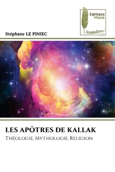 LES APÔTRES DE KALLAK: Théologie, Mythologie, Religion (French Edition)