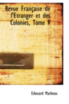 Paperback Revue Fran Aise de L' Tranger Et Des Colonies, Tome V Book