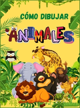 Cómo Dibujar Animales: Libro de animales lindos para niños - Para niños pequeños, preescolares, niños y niñas de 2-4 años - 4-8 - 8-12