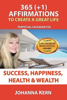 Paperback 365 (+1) Affirmations To Create A Great Life: Perpetual Calendar For Success, Happiness, Health and Wealth Book