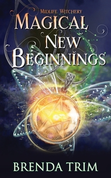 Magical New Beginnings - Book #1 of the Midlife Witchery