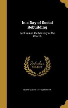 In a Day of Social Rebuilding: Lectures on the Ministry of the Church
