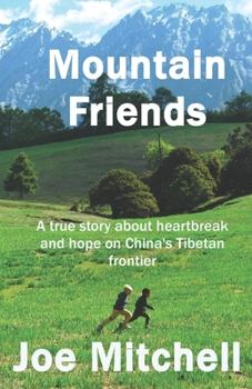 Paperback Mountain Friends: A true story about heartbreak and hope on China's Tibetan frontier. Book
