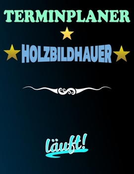 Paperback Terminplaner Holzbildhauer l?uft!: Termintagebuch - Terminplan - Terminplaner-Buch - t?gliche Termine [German] Book