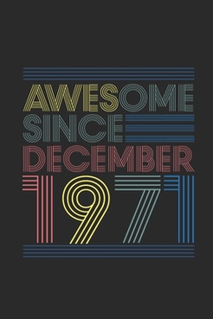 Awesome Since December 1971: Blank Lined Notebook / Journal (6 X 9) – 48 years old Birthday Gift and 48th Anniversary Gift for Women And Men