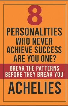 Paperback 8 PERSONALITIES Who Never Achieve Success- Are You One?: Break the Patterns Before They Break You. Book