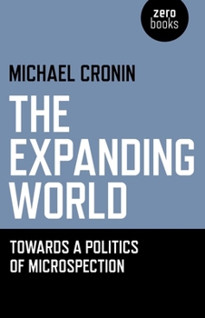 Paperback The Expanding World: Towards a Politics of Microspection Book