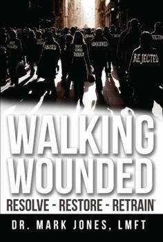 Paperback Walking Wounded: Resolve-Resore-Restrain Book