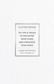 Hardcover Clutter Rehab: 101 Tips and Tricks to Declutter Your Home and Organize Your Space Book
