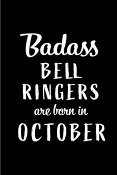 Paperback Badass Bell Ringers Are Born In October: Blank Line Funny Journal, Notebook or Diary is Perfect Gift for the October Born. Makes an Awesome Birthday P Book