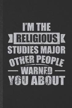 Paperback I'm the Religious Studies Major Other People Warned You About: Funny Blank Lined Notebook/ Journal For Religious Studies, Christian Jesus Bible Study, Book