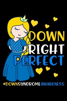 Down Right Perfect #DownSyndromeAwareness: Down Syndrome Awareness Journal, Diary, Notebook or Gift