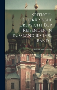 Hardcover Kritisch-Literärische Übersicht der Reisenden in Russland bis 1700, Band I. [German] Book