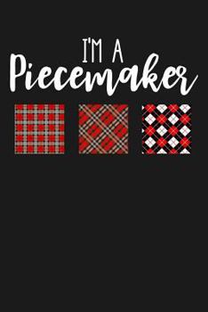 Paperback I'm a Piecemaker: Lined Journal Notebook for Women Who Love to Sew, Quilt, Patchwork, Make Their Own Patterns Book