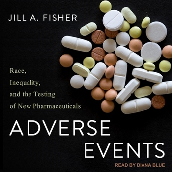 Audio CD Adverse Events Lib/E: Race, Inequality, and the Testing of New Pharmaceuticals Book