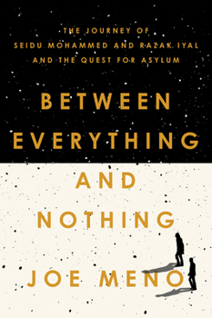 Paperback Between Everything and Nothing: The Journey of Seidu Mohammed and Razak Iyal and the Quest for Asylum Book