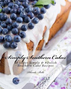 Paperback Simply Southern Cakes: 60 Super Simple &#Delish Southern Cake Recipes Book