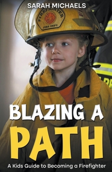 Paperback Blazing a Path: A Kids Guide to Becoming a Firefighter Book