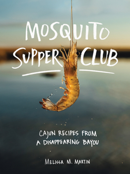 Hardcover Mosquito Supper Club: Cajun Recipes from a Disappearing Bayou Book