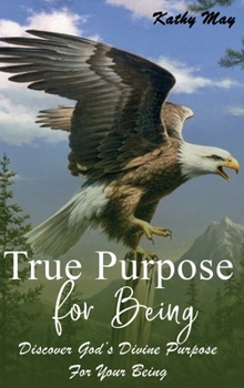 Hardcover TRUE PURPOSE FOR BEING: God’s True Purpose For Your Being Book