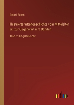 Illustrierte Sittengeschichte Vom Mittelalter Bis Zur Gegenwart in 3 B Nden
