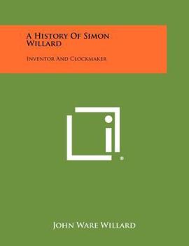 Paperback A History Of Simon Willard: Inventor And Clockmaker Book