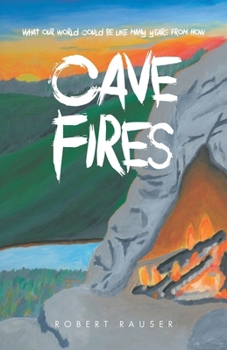 Cave Fires: What our world could be like many years from now