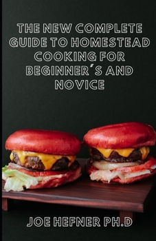 Paperback The New Complete Guide to Homestead Cooking for Beginner's and Novice Book